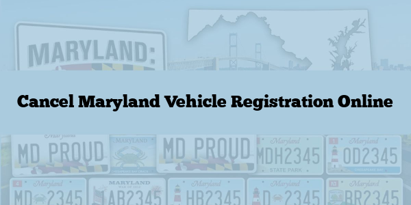 Cancel Maryland Vehicle Registration Online