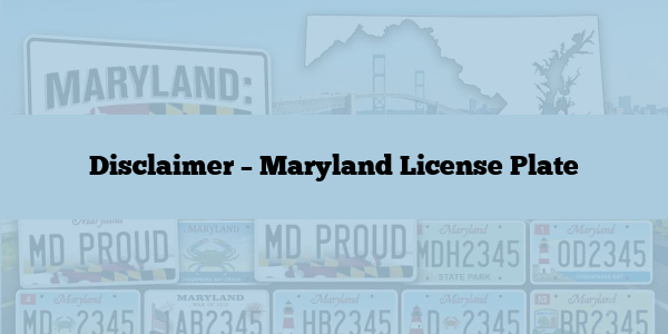 Disclaimer – Maryland License Plate