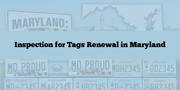 Inspection for Tags Renewal in Maryland